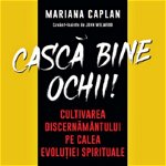 Casca bine ochii! | Mariana Caplan