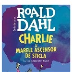 Charlie Si Marele Ascensor De Sticla, Roald Dahl - Editura Art