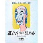 Silvan despre Silvan. Memorii razlete - Silvan D. Ionescu, Silvan D. Ionescu