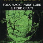 Green Witchcraft: Folk Magic, Fairy Lore & Herb Craft (Green Witchcraft, nr. 01)