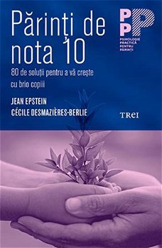 Parinti de nota 10. 80 de solutii pentru a va creste cu brio copiii - Jean Epstein, Cecile Desmazieres Berile