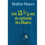 Cele 13 1/2 vieți ale căpitanului Urs Albastru - Hardcover - Walter Moers - RAO, 
