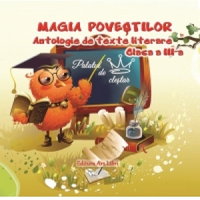 Magia povestilor. Antologie de texte literare clasa a III-a, 