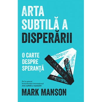 Arta subtila a disperarii. O carte despre speranta