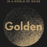 Golden: The Power of Silence in a World of Noise - Justin Zorn, Justin Zorn