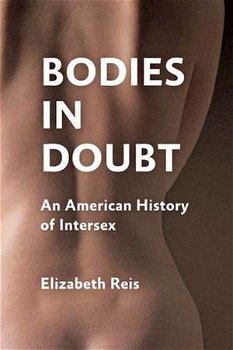 Bodies in Doubt – An American History of Intersex