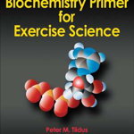Biochemistry Primer for Exercise Science, Paperback - Peter Tiidus