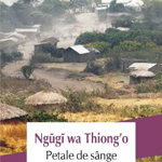 Petale de sange - Ngugi wa Thiongo, Polirom