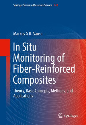 In Situ Monitoring of Fiber-Reinforced Composites: Theory, Basic Concepts, Methods, and Applications (Springer Series in Materials Science, nr. 242)