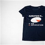 Tricou Femei Parenting Is , 
