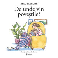 De unde vin povestile, Alec Blenche, Editura Univers