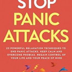 Stop Panic Attacks: 23 Powerful Relaxation Techniques to End Panic Attacks