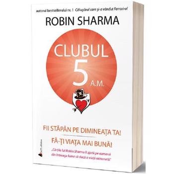 Clubul 5 A.M. - Robin Sharma, editura Act Si Politon