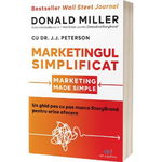 Marketingul simplificat. Un ghid pas cu pas marca StoryBrand pentru orice afacere - Donald Miller, J.J. Peterson