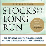 Stocks for the Long Run 5/E: The Definitive Guide to Financial Market Returns & Long-Term Investment Strategies