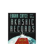 Edgar Cayce on the Akashic Records, the Book of Life, Kevin J. Todeschi