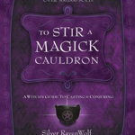To Stir a Magick Cauldron to Stir a Magick Cauldron: A Witch's Guide to Casting and Conjuring a Witch's Guide to Casting and Conjuring (RavenWolf to, nr. 3)