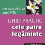 Ghid practic. Cele 4 legaminte - Don Miguel Ruiz, Janet Mills