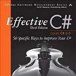 Effective C# (Covers C# 6.0), (Includes Content Update Program): 50 Specific Ways to Improve Your C#, Paperback - Bill Wagner
