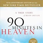 90 Minutes in Heaven: A True Story of Death & Life 10th Anniversary