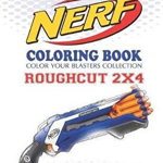 Nerf Coloring Book: Roughcut 2x4: Color Your Blasters Collection