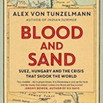 Blood and Sand: Suez, Hungary and the Crisis That Shook the World, 