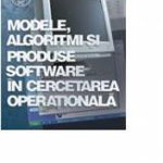 Modele, Algoritmi Si Produse Software In Cercetarea Operationala - Moise Cocan 314548