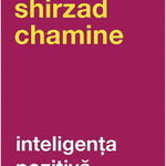 Inteligenta pozitiva - Shirzad Chamine