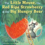 The Little Mouse, the Red Ripe Strawberry, and the Big Hungry Bear