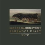 George Washington's Barbados Diary, 1751-52 - George Washington, George Washington