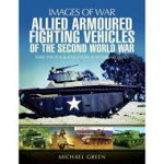 Allied Armoured Fighting Vehicles of the Second World War, de Michael Green