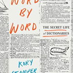 Word by Word: The Secret Life of Dictionaries