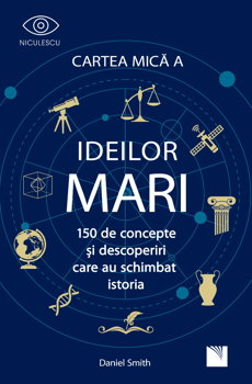 Cartea mică a ideilor mari. 150 de concepte și descoperiri care au schimbat istoria., Editura NICULESCU