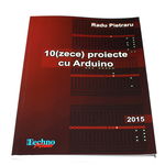 Carte - 10 (Zece) Proiecte cu Arduino