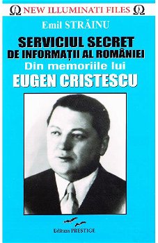 Serviciul Secret de Informatii al Romaniei. Din memoriile lui Eugen Cristescu