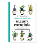 Marele ghid de uleiuri esentiale - Dr. Fabienne Millet, Editura Curtea Veche