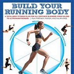 Build Your Running Body: Run Farther, Faster, and Injury-F