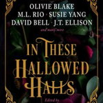 In These Hallowed Halls: A Dark Academia anthology