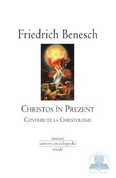 Christos in prezent. Contributii la christologie Friedrich Benesch