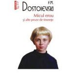 Micul erou si alte proze de tinerete (Top 10+) - F.M. Dostoievski
