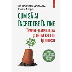 Cum Sa Ai Incredere In Tine, Celia Ampel, Barbara Markway - Editura Polirom
