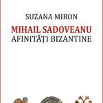 Mihail Sadoveanu - Paperback brosat - Suzana Miron - Cartex, 