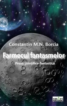 Farmecul fantasmelor. Proza stiintifico-fantastica - Constantin Borcia
