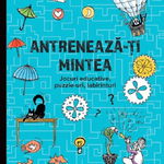 Antreneaza-Ti Mintea. Jocuri Educative, Puzzle-Uri, Labirinturi. 6 Ani+,  - Editura Paralela 45