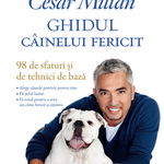 Ghidul cainelui fericit - Cesar Millan