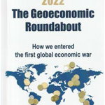 2022 – The Geoeconomic Roundabout - Paperback brosat - Antonia Colibășanu - Tritonic, 