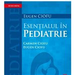 Esentialul In Pediatrie - Carmen Ciofu, Eugen Ciofu