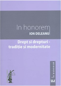 In Honorem Ion Deleanu - Drept si drepuri. Traditie si modernitate 628977