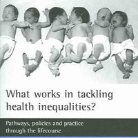 What Works in Tackling Health Inequalities?: Pathways, Policies and Practice through the Lifecourse (Studies in Poverty, Inequality and Social Exclusion series)