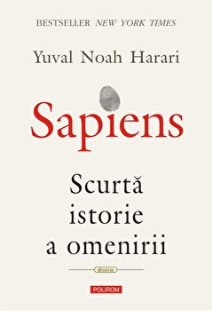 Sapiens. Scurta istorie a omenirii - Yuval Noah Harari, Polirom